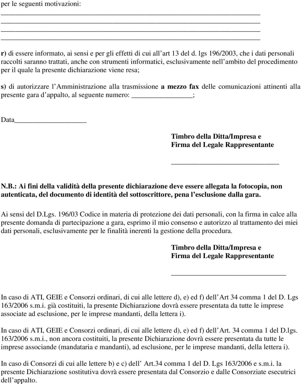 autorizzare l Amministrazione alla trasmissione a mezzo fax delle comunicazioni attinenti alla presente gara d appalto, al seguente numero: ; Data Timbro della Ditta/Impresa e Firma del Legale