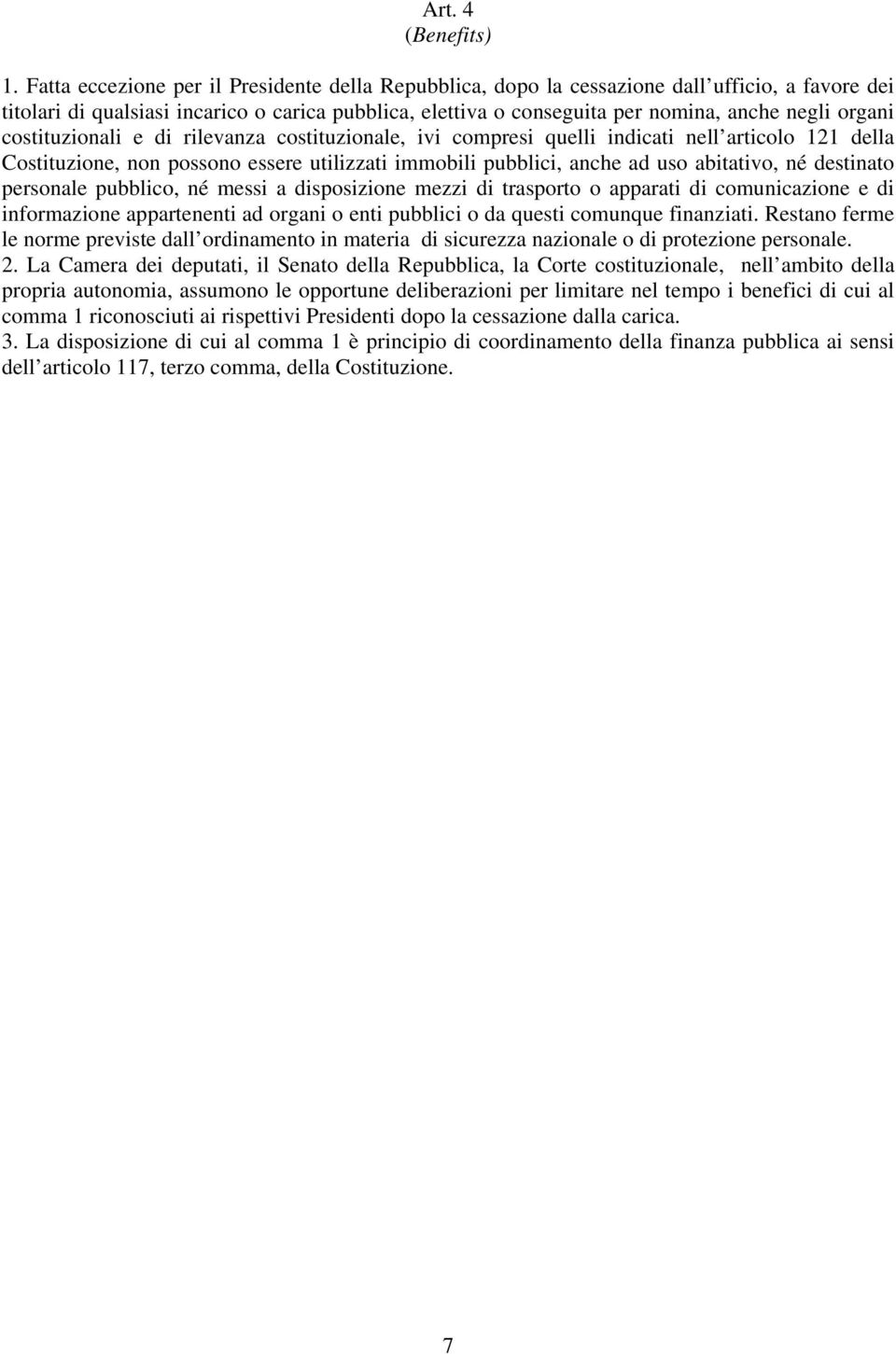 organi costituzionali e di rilevanza costituzionale, ivi compresi quelli indicati nell articolo 121 della Costituzione, non possono essere utilizzati immobili pubblici, anche ad uso abitativo, né