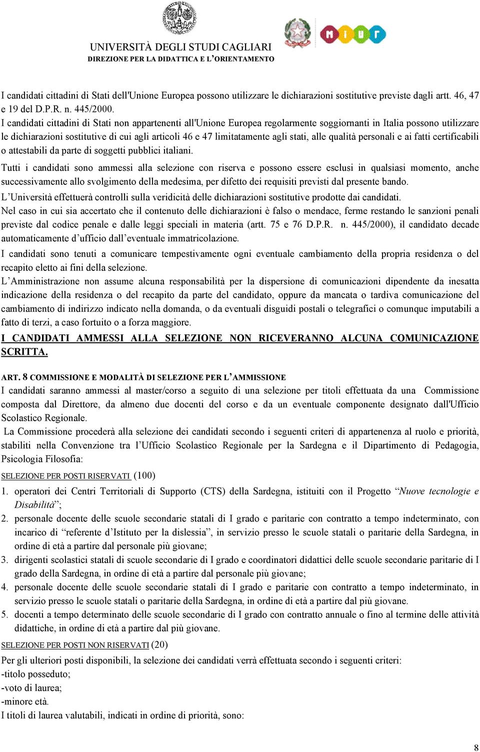 stati, alle qualità personali e ai fatti certificabili o attestabili da parte di soggetti pubblici italiani.