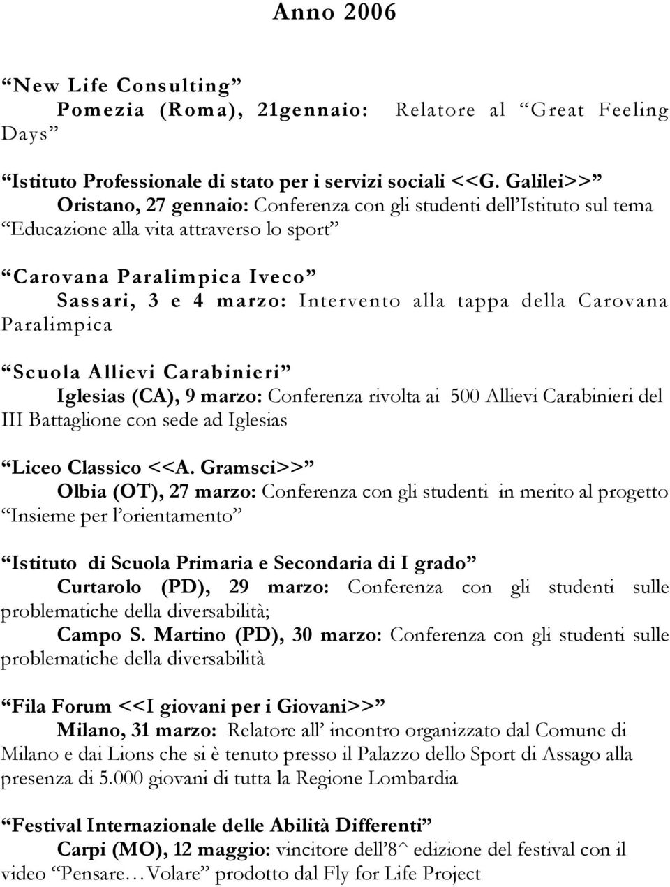 della Carovana Paralimpica Scuola Allievi Carabinieri Iglesias (CA), 9 marzo: Conferenza rivolta ai 500 Allievi Carabinieri del III Battaglione con sede ad Iglesias Liceo Classico <<A.