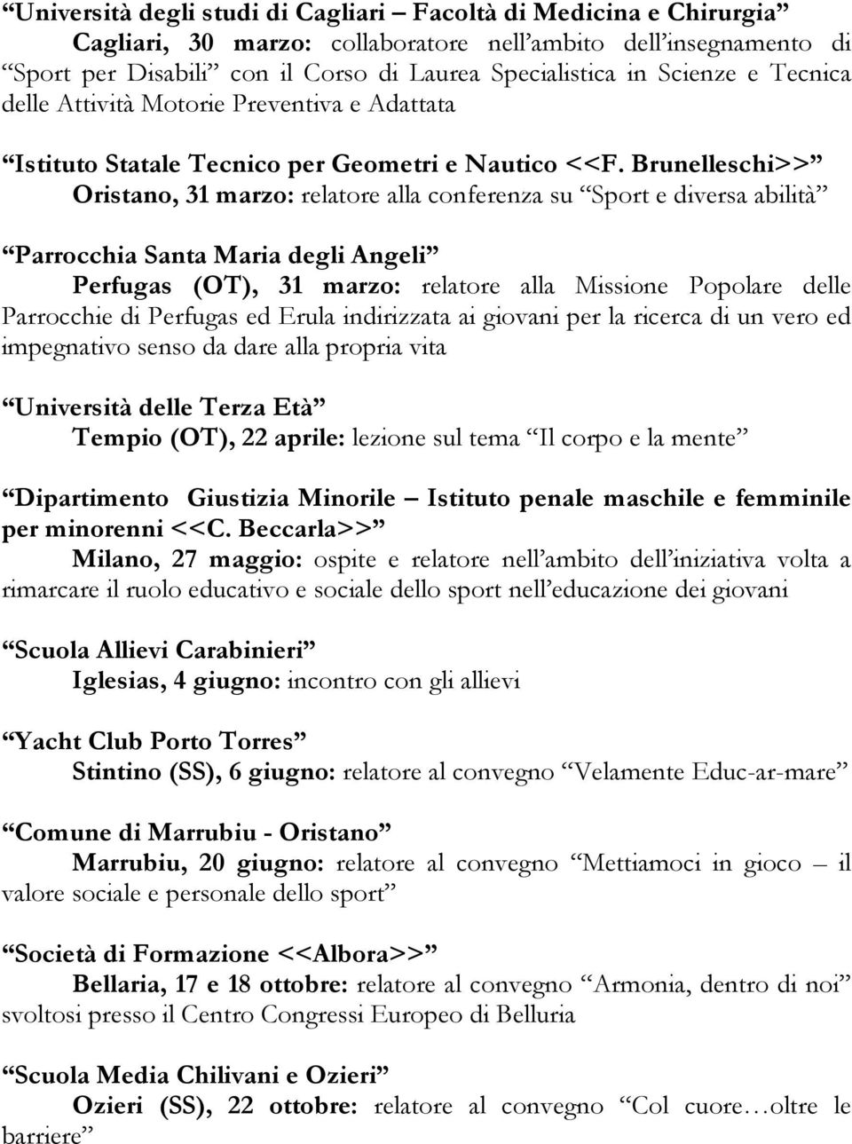 Brunelleschi>> Oristano, 31 marzo: relatore alla conferenza su Sport e diversa abilità Parrocchia Santa Maria degli Angeli Perfugas (OT), 31 marzo: relatore alla Missione Popolare delle Parrocchie di