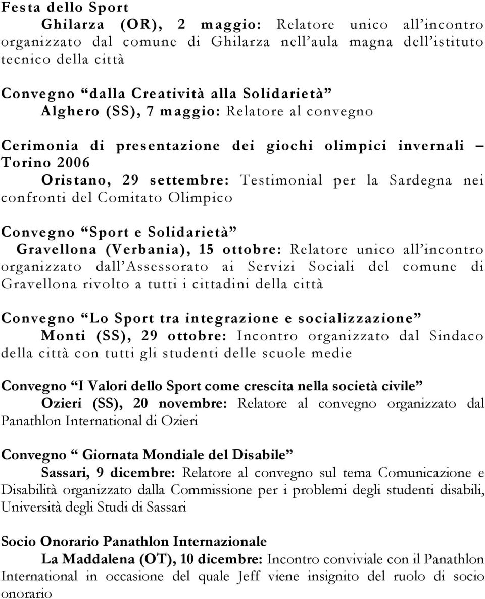 Olimpico Convegno Sport e Solidarietà Gravellona (Verbania), 15 ottobre: Relatore unico all incontro organizzato dall Assessorato ai Servizi Sociali del comune di Gravellona rivolto a tutti i