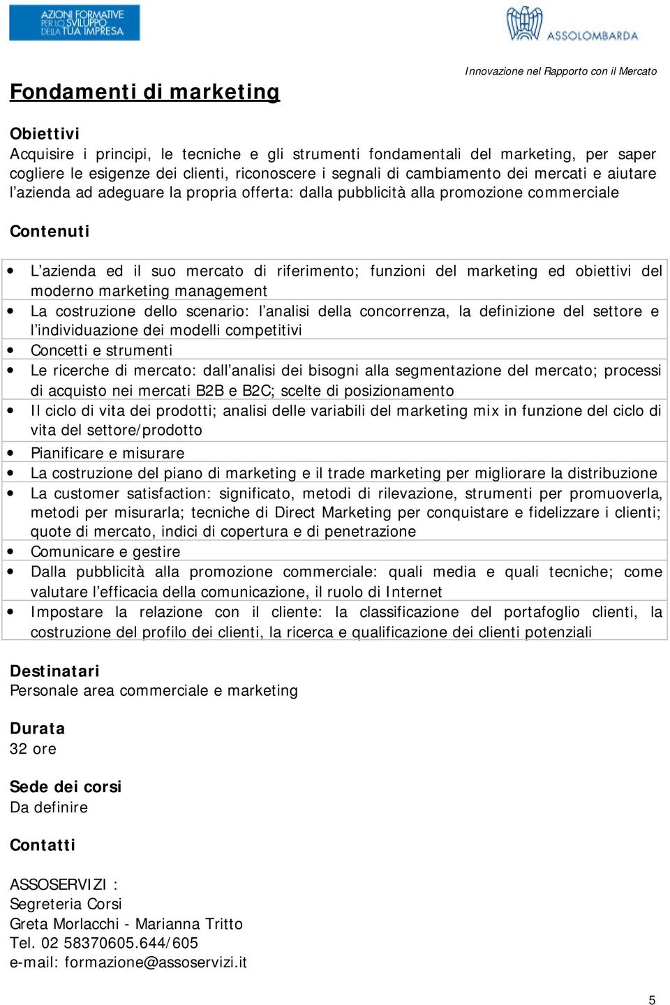 ed obiettivi del moderno marketing management La costruzione dello scenario: l analisi della concorrenza, la definizione del settore e l individuazione dei modelli competitivi Concetti e strumenti Le