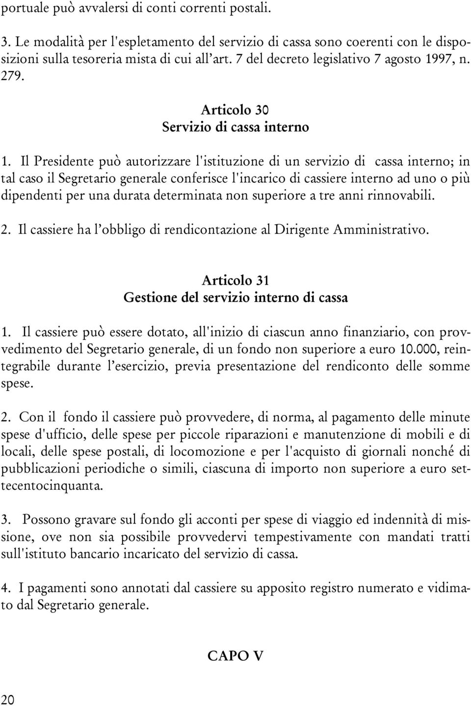 rivabii 2 I cassiere ha bbig di redictaie a Dirigete Aiistrativ Artic 31 Gestie de servi&i iter di cassa 1 I cassiere pu< essere dtat a'iii di ciascu a fiaiari c prv" vediet de Segretari geerae di u