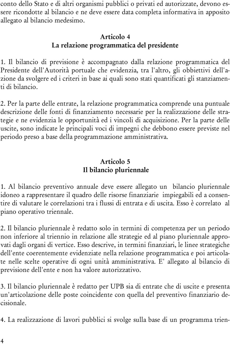 biaci 2 Per a parte dee etrate a reaie prgraatica cprede ua putuae descriie dee fti di fiaiaet ecessarie per a reaiaie dee stra" tegie e e evideia e pprtuit ed i vici di acquisiie Per a parte dee