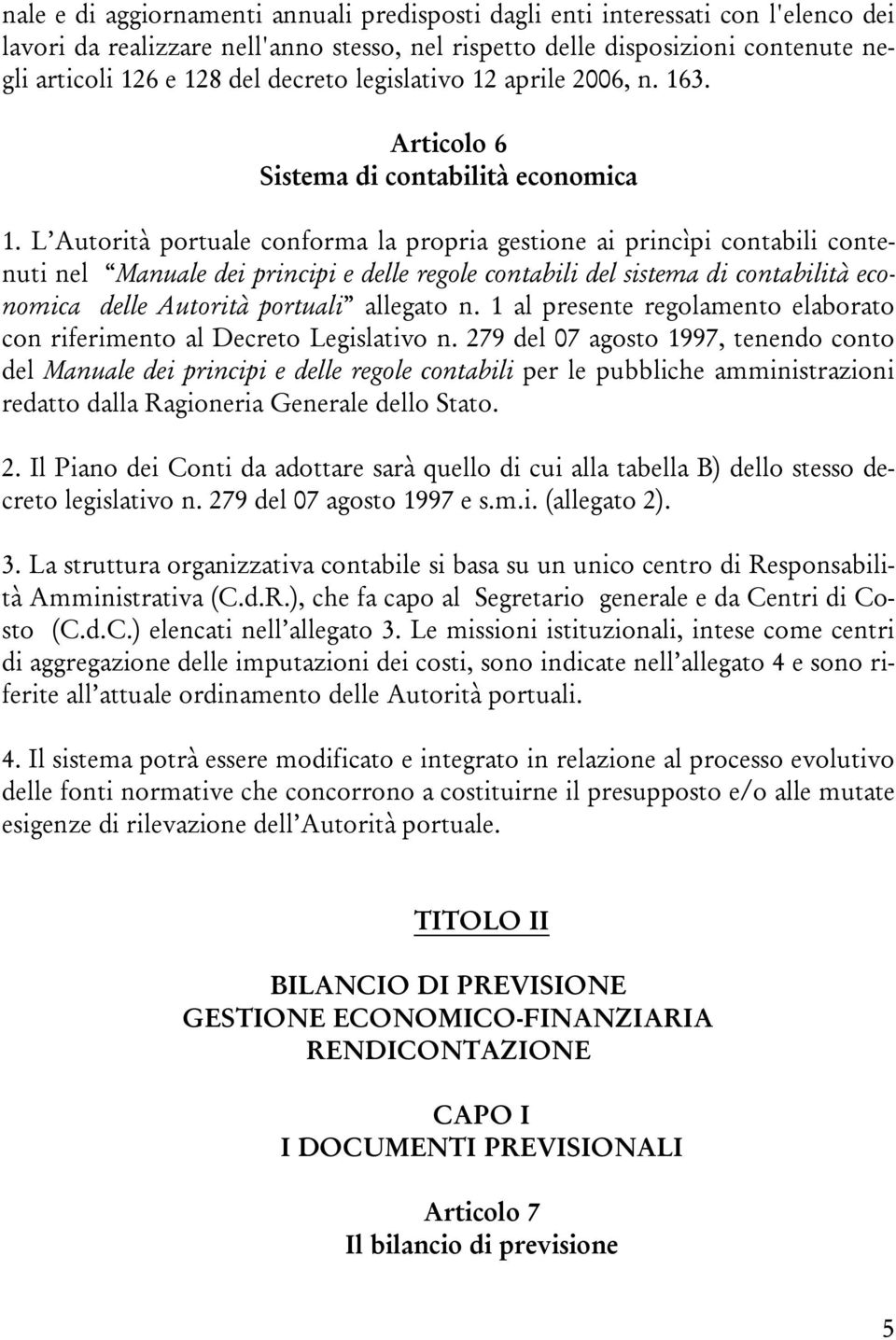 riferiet a Decret 'egisativ 279 de 07 agst 1997 teed ct de auae dei pricipi e dee rege ctabii per e pubbiche aiistraii redatt daa Ragieria Geerae de Stat 2 I Pia dei Cti da adttare sar que di cui aa