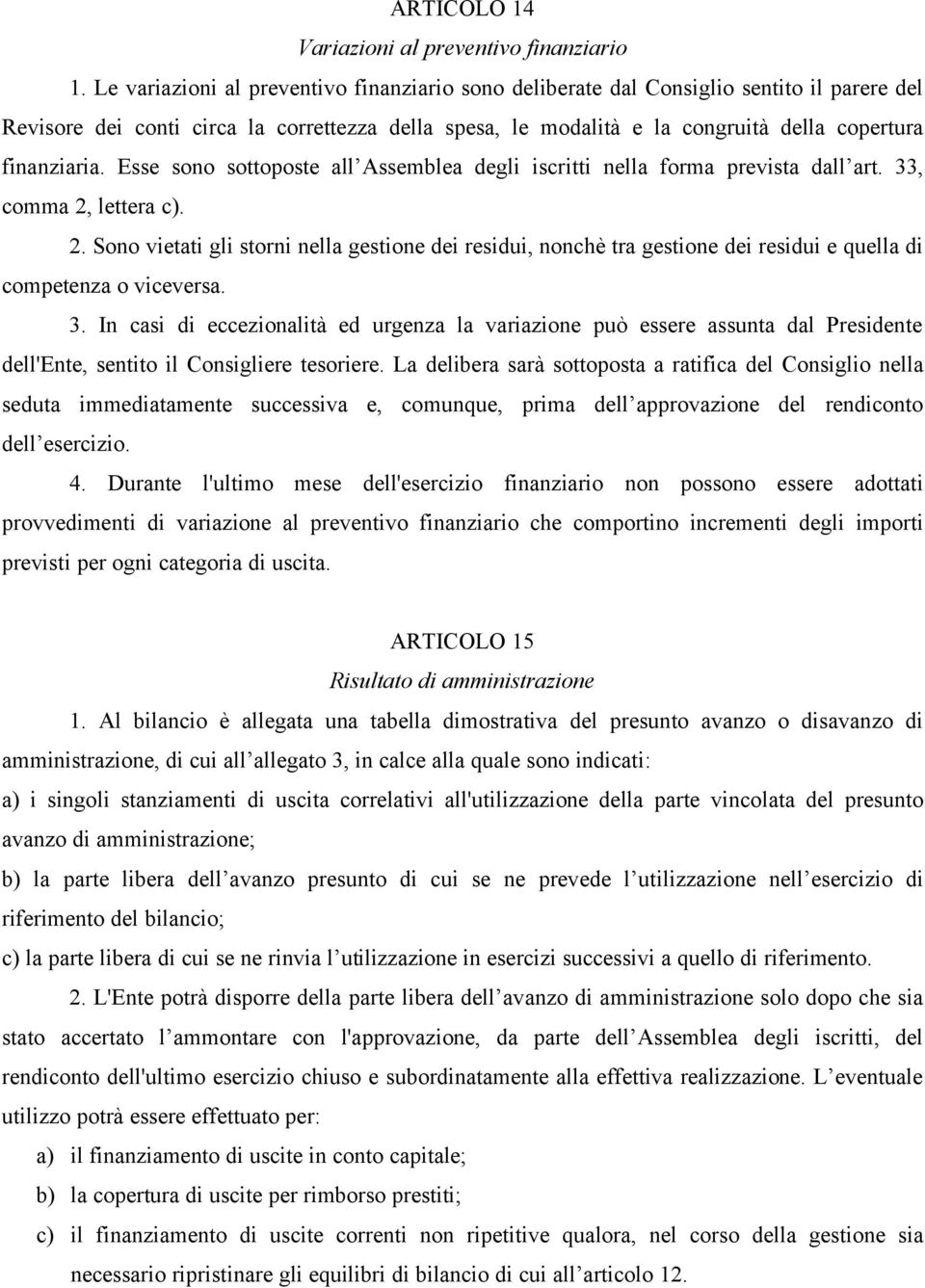 Esse sono sottoposte all Assemblea degli iscritti nella forma prevista dall art. 33, comma 2,