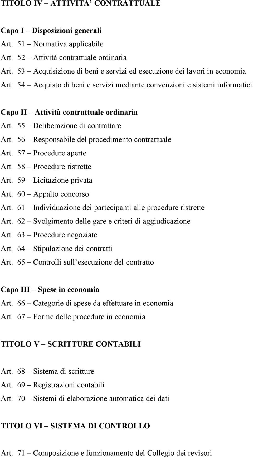 55 Deliberazione di contrattare Art. 56 Responsabile del procedimento contrattuale Art. 57 Procedure aperte Art. 58 Procedure ristrette Art. 59 Licitazione privata Art. 60 Appalto concorso Art.