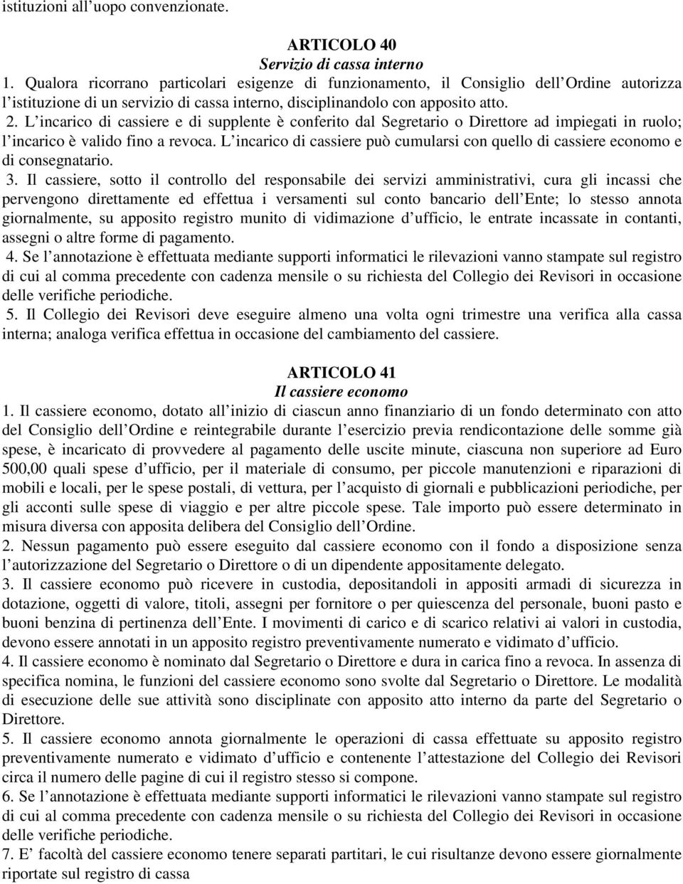 L incarico di cassiere e di supplente è conferito dal Segretario o Direttore ad impiegati in ruolo; l incarico è valido fino a revoca.