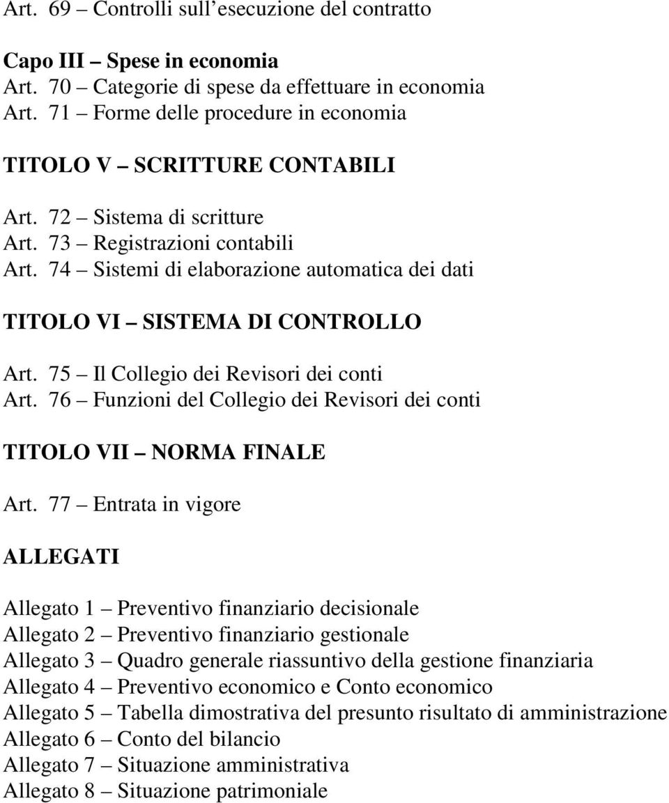 74 Sistemi di elaborazione automatica dei dati TITOLO VI SISTEMA DI CONTROLLO Art. 75 Il Collegio dei Revisori dei conti Art.