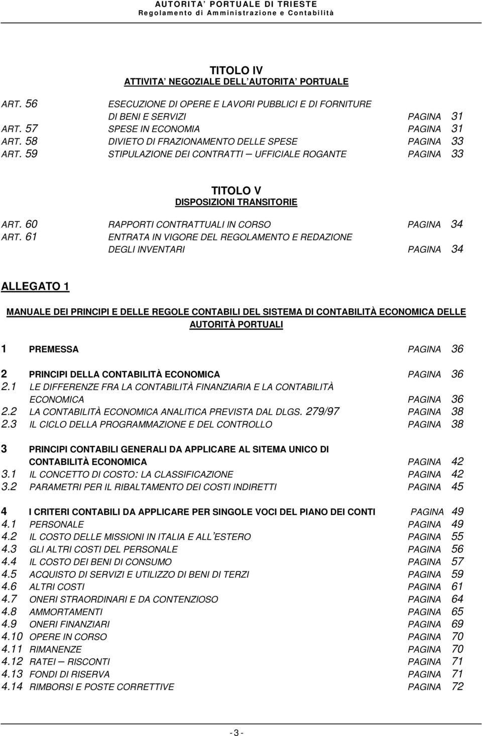 61 ENTRATA IN VIGORE DEL REGOLAMENTO E REDAZIONE DEGLI INVENTARI PAGINA 34 ALLEGATO 1 MANUALE DEI PRINCIPI E DELLE REGOLE CONTABILI DEL SISTEMA DI CONTABILITÀ ECONOMICA DELLE AUTORITÀ PORTUALI 1