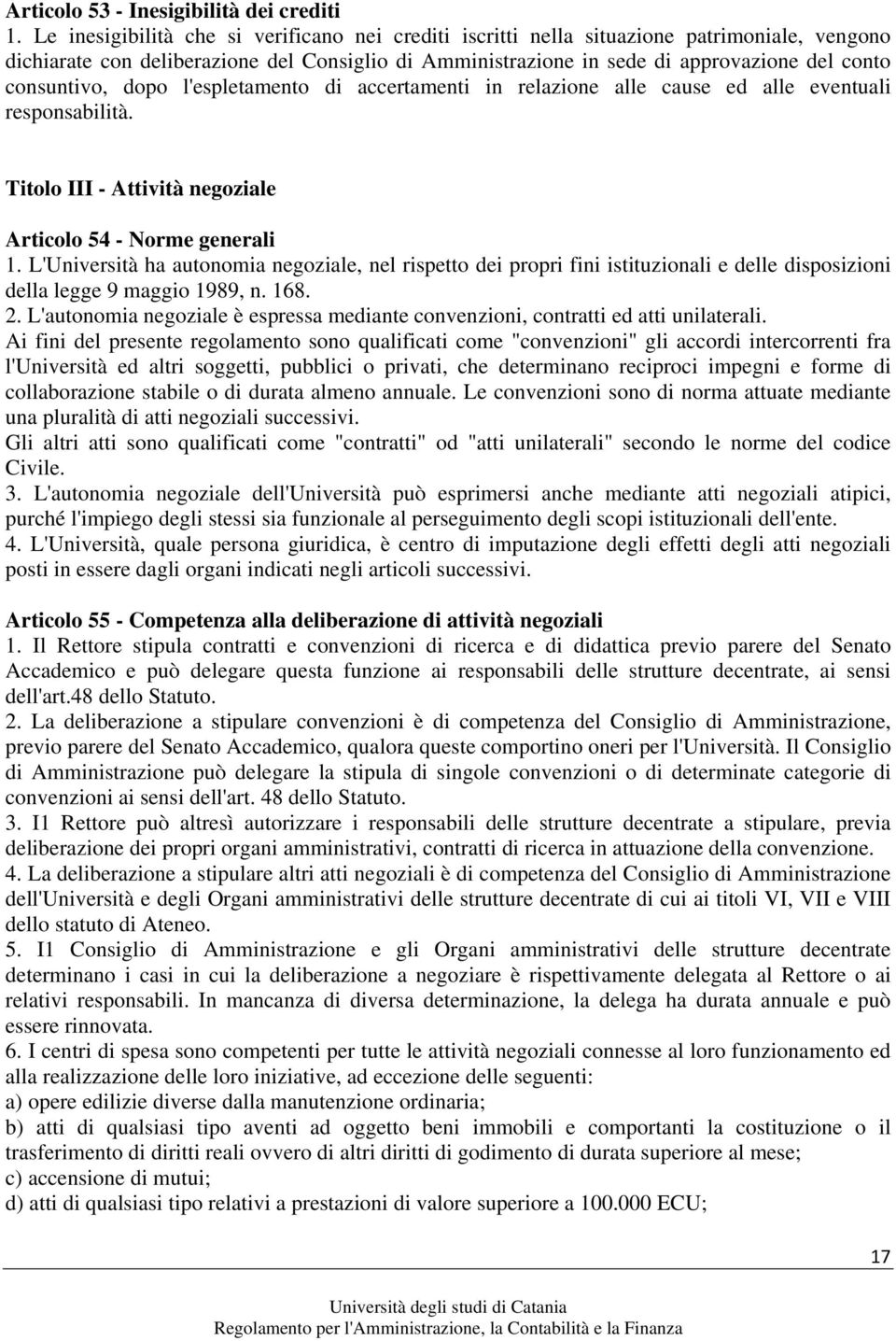 consuntivo, dopo l'espletamento di accertamenti in relazione alle cause ed alle eventuali responsabilità. Titolo III - Attività negoziale Articolo 54 - Norme generali 1.