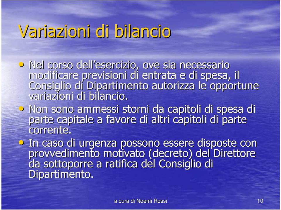 Non sono ammessi storni da capitoli di spesa di parte capitale a favore di altri capitoli di parte corrente.