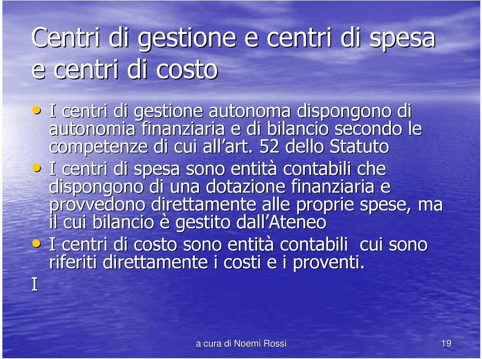 art. 52 dello Statuto I centri di spesa sono entità contabili che dispongono di una dotazione finanziaria e provvedono