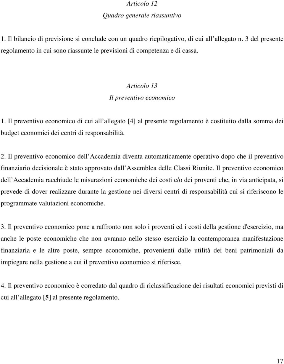 Il preventivo economico di cui all allegato [4] al presente regolamento è costituito dalla somma dei budget economici dei centri di responsabilità. 2.