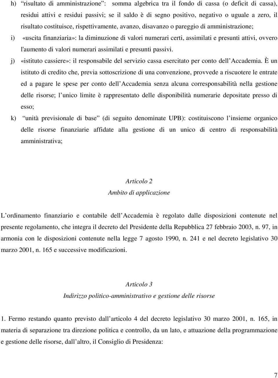 valori numerari assimilati e presunti passivi. j) «istituto cassiere»: il responsabile del servizio cassa esercitato per conto dell Accademia.