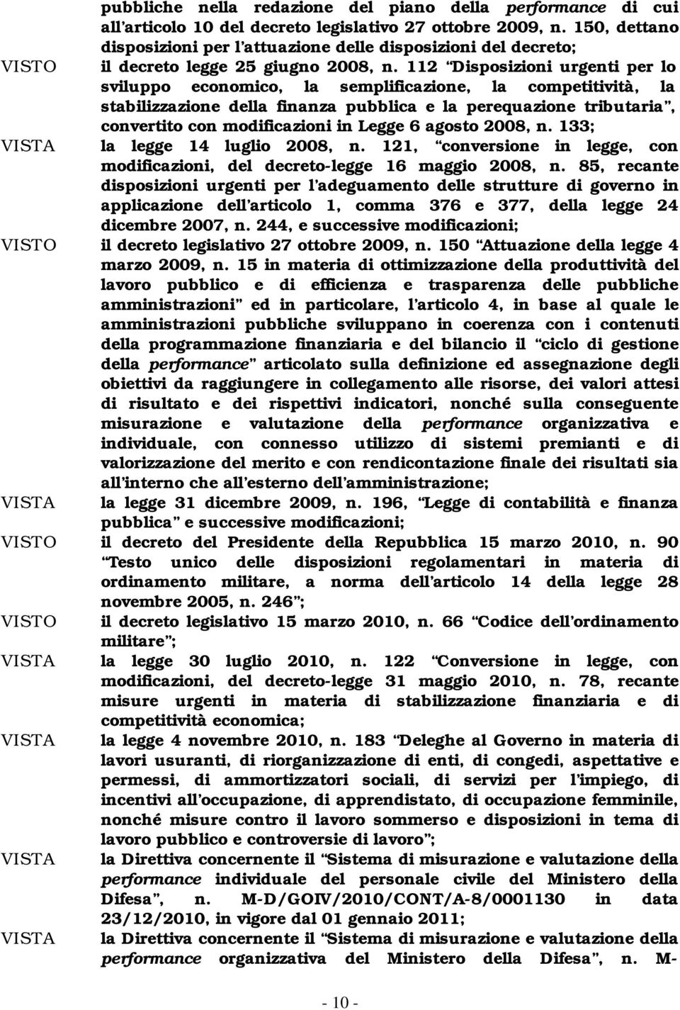 112 Disposizioni urgenti per lo sviluppo economico, la semplificazione, la competitività, la stabilizzazione della finanza pubblica e la perequazione tributaria, convertito con modificazioni in Legge