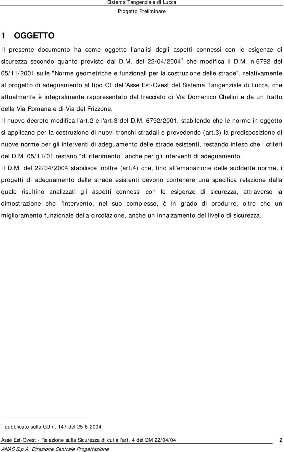 che attualmente è integralmente rappresentato dal tracciato di Via Domenico Chelini e da un tratto della Via Romana e di Via del Frizzone. Il nuovo decreto modifica l'art.2 e l'art.3 del D.M.