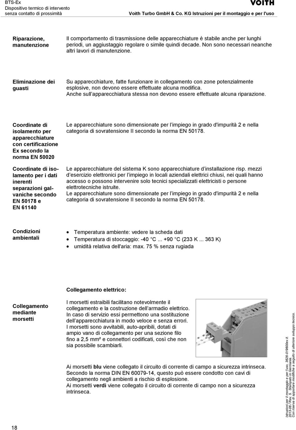 Eliminazione dei guasti Su apparecchiature, fatte funzionare in collegamento con zone potenzialmente esplosive, non devono essere effettuate alcuna modifica.