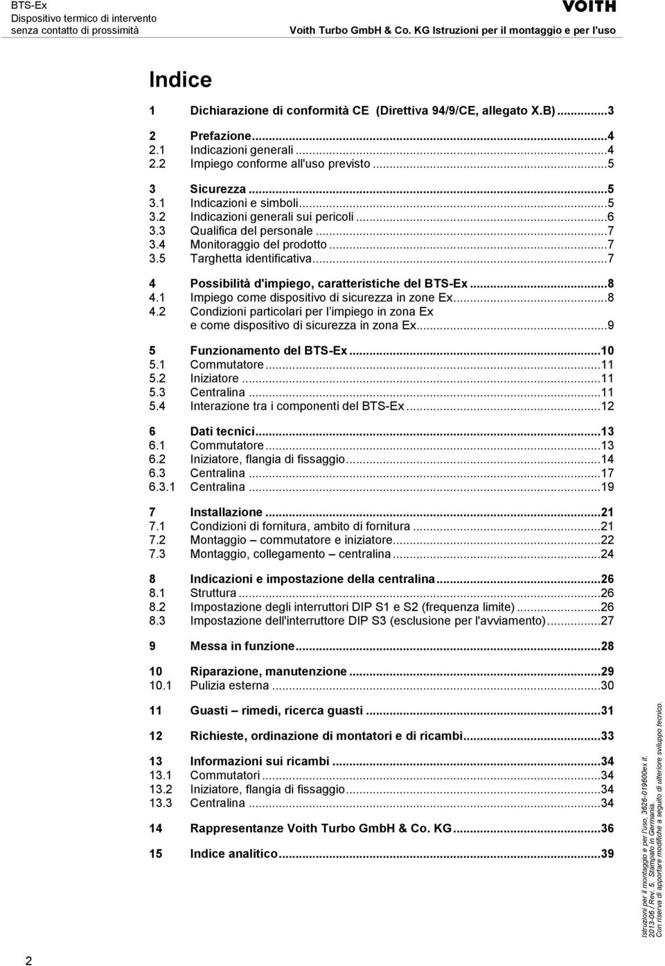 1 Impiego come dispositivo di sicurezza in zone Ex... 8 4.2 Condizioni particolari per l impiego in zona Ex e come dispositivo di sicurezza in zona Ex... 9 5 Funzionamento del... 10 5.1 Commutatore.