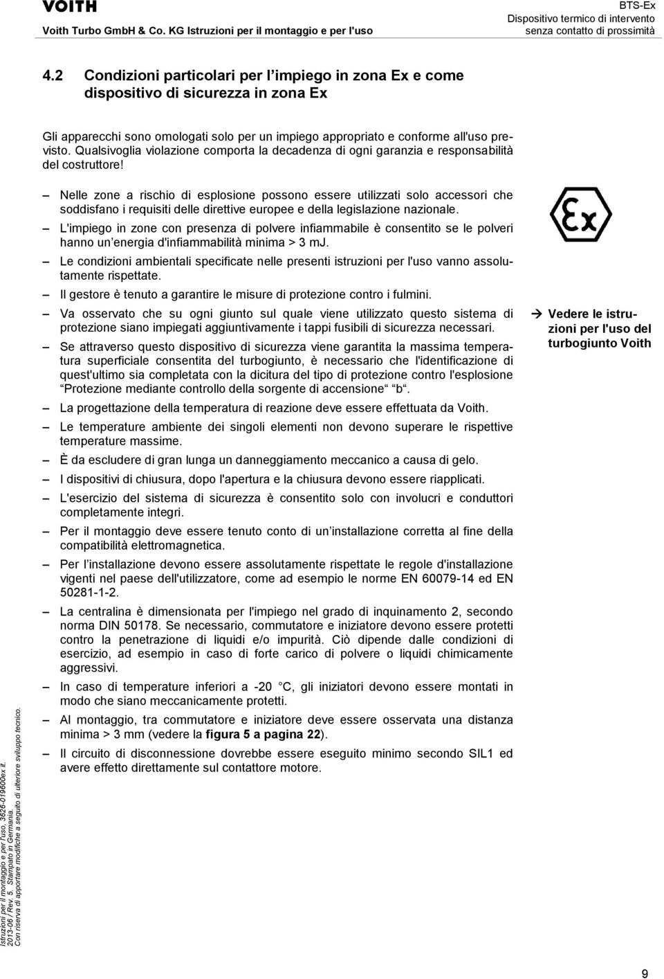 Nelle zone a rischio di esplosione possono essere utilizzati solo accessori che soddisfano i requisiti delle direttive europee e della legislazione nazionale.