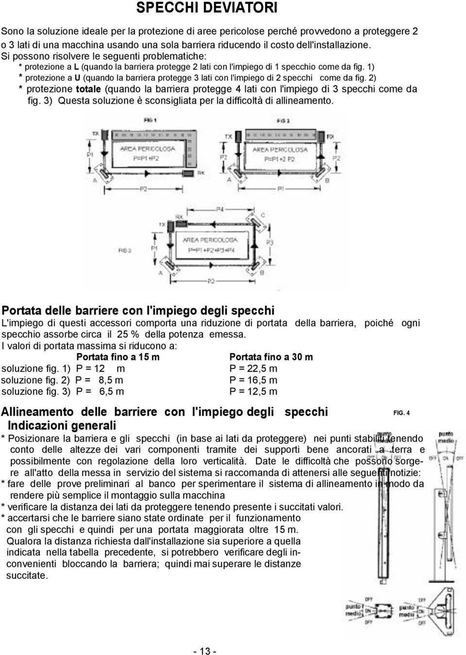 1) * protezione a U (quando la barriera protegge 3 lati con l'impiego di 2 specchi come da fig. 2) * protezione totale (quando la barriera protegge 4 lati con l'impiego di 3 specchi come da fig.