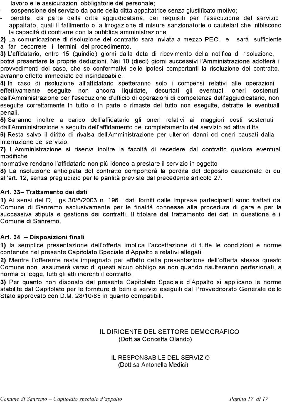 2) La comunicazione di risoluzione del contratto sarà inviata a mezzo PEC. e sarà sufficiente a far decorrere i termini del procedimento.