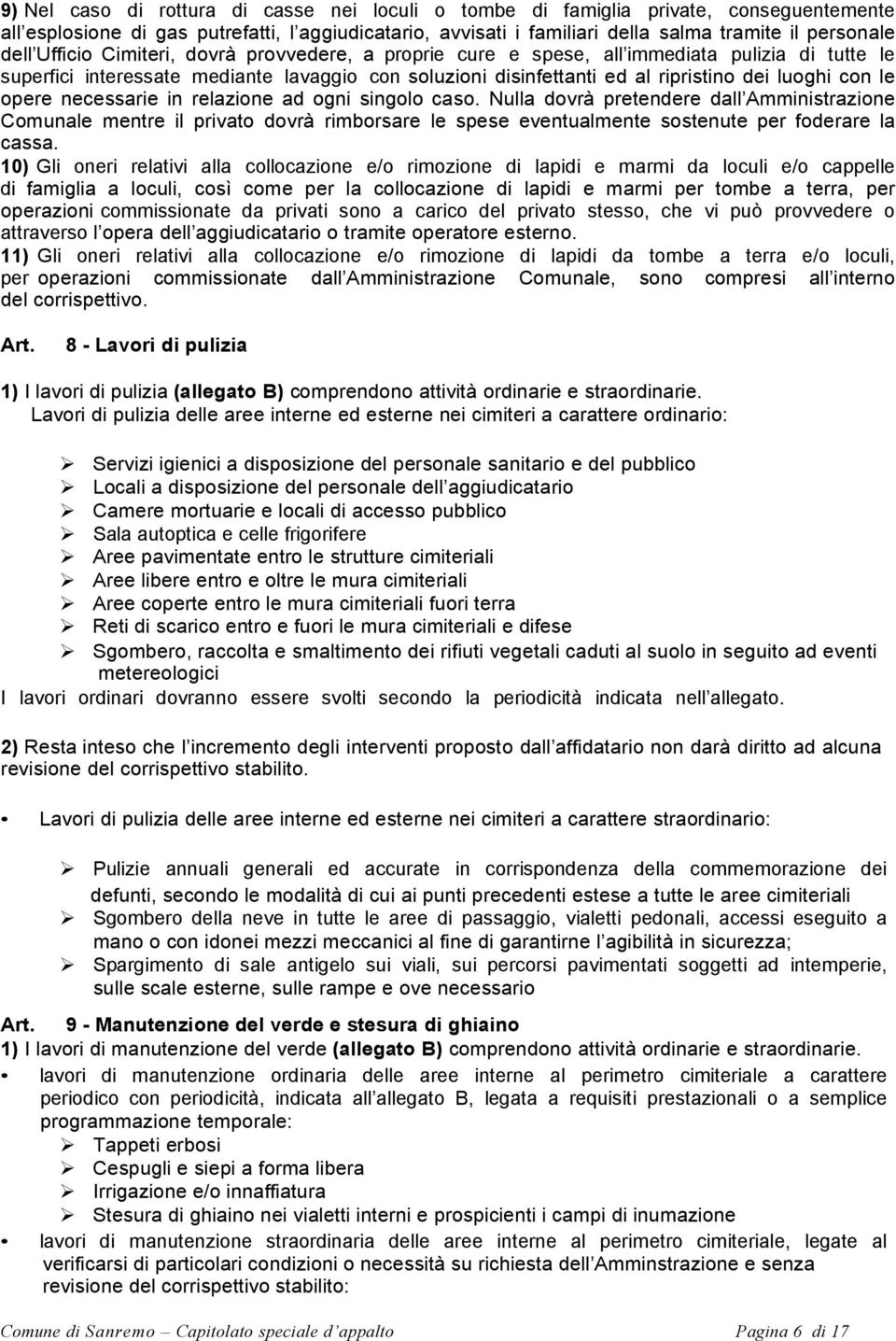 opere necessarie in relazione ad ogni singolo caso. Nulla dovrà pretendere dall Amministrazione Comunale mentre il privato dovrà rimborsare le spese eventualmente sostenute per foderare la cassa.