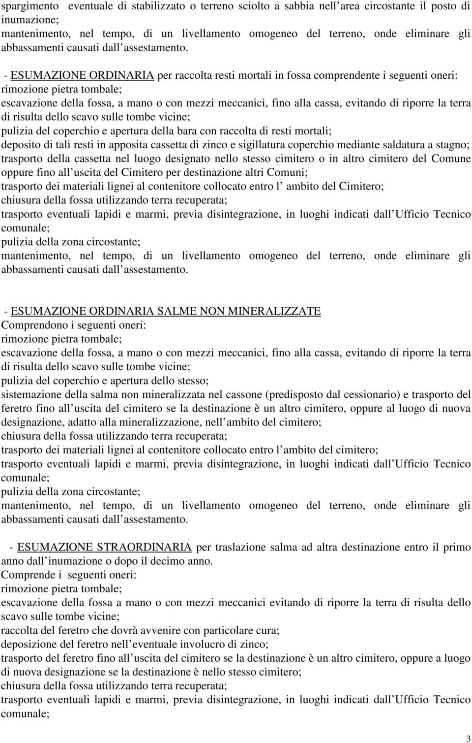 - ESUMAZIONE ORDINARIA per raccolta resti mortali in fossa comprendente i seguenti oneri: rimozione pietra tombale; escavazione della fossa, a mano o con mezzi meccanici, fino alla cassa, evitando di