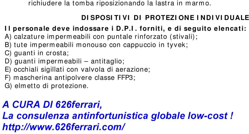 puntale rinforzato (stivali); B) tute impermeabili monouso con cappuccio in tyvek; C) guanti in crosta; D) guanti impermeabili