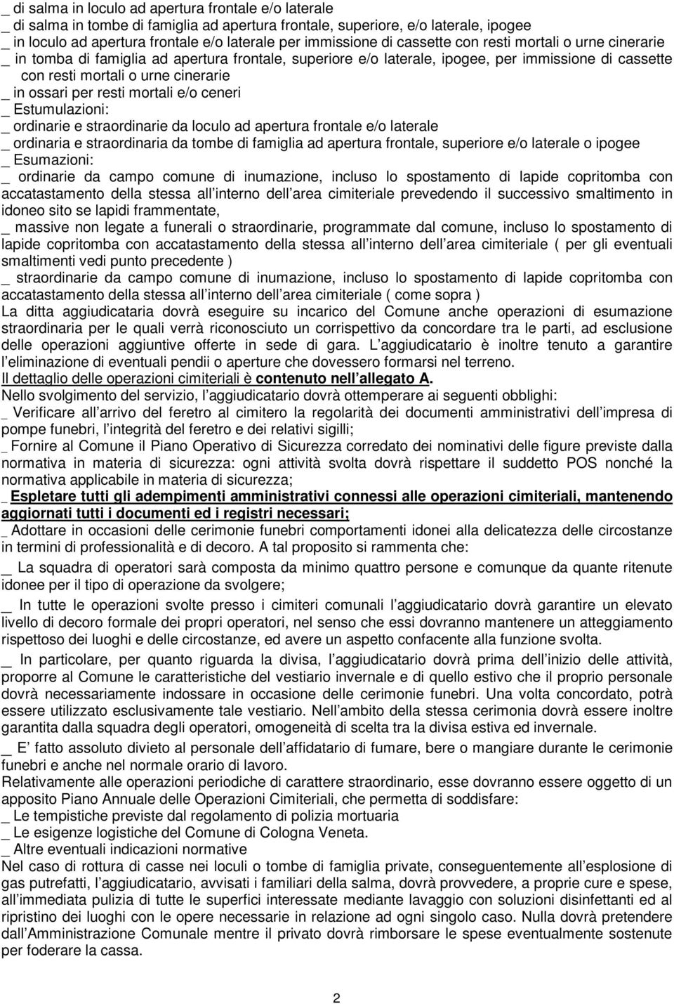 in ossari per resti mortali e/o ceneri _ Estumulazioni: _ ordinarie e straordinarie da loculo ad apertura frontale e/o laterale _ ordinaria e straordinaria da tombe di famiglia ad apertura frontale,