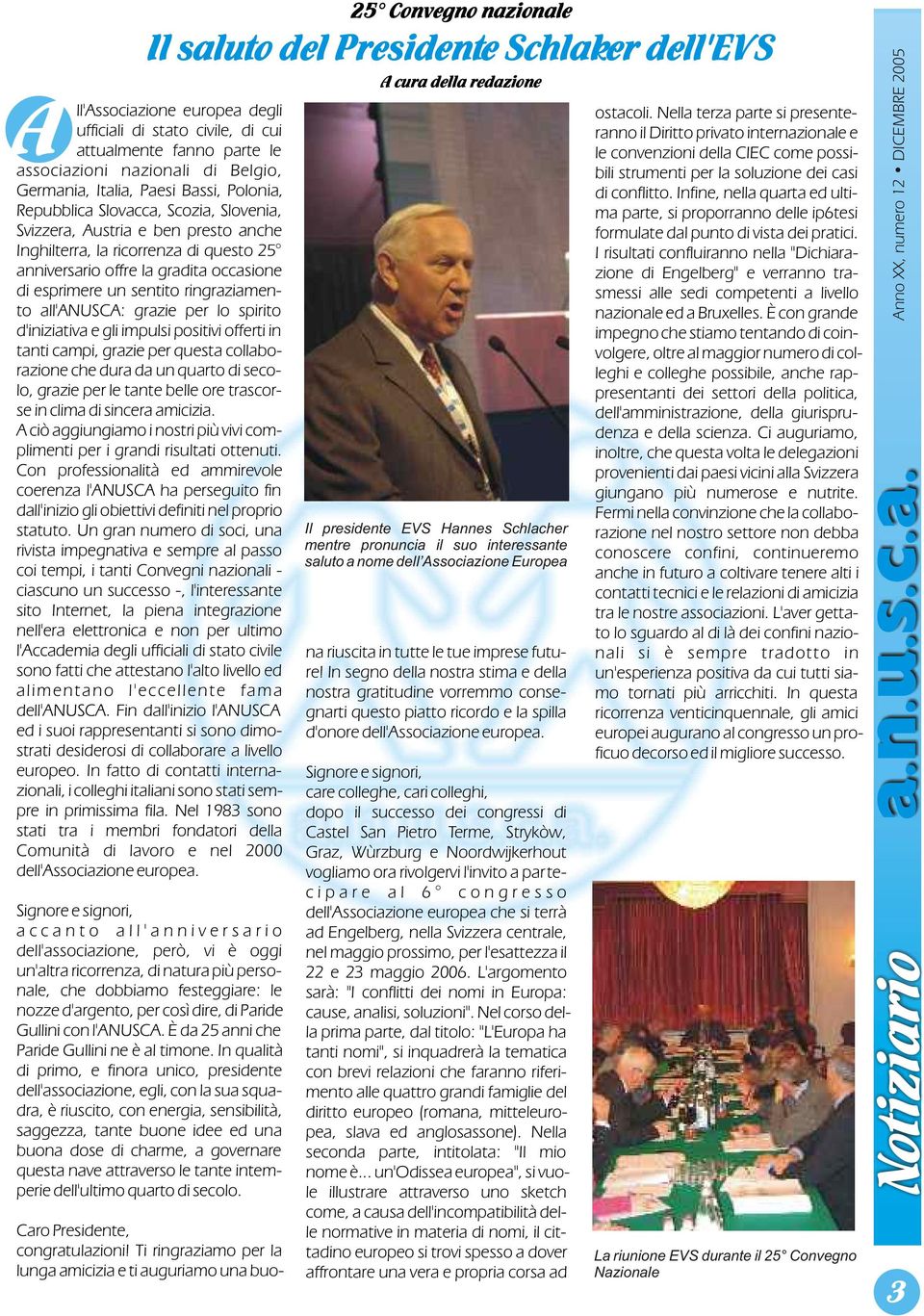 esprimere un sentito ringraziamento all'anusca: grazie lo spirito d'iniziativa e gli impulsi positivi offerti in tanti campi, grazie questa collaborazione che dura da un quarto di secolo, grazie le