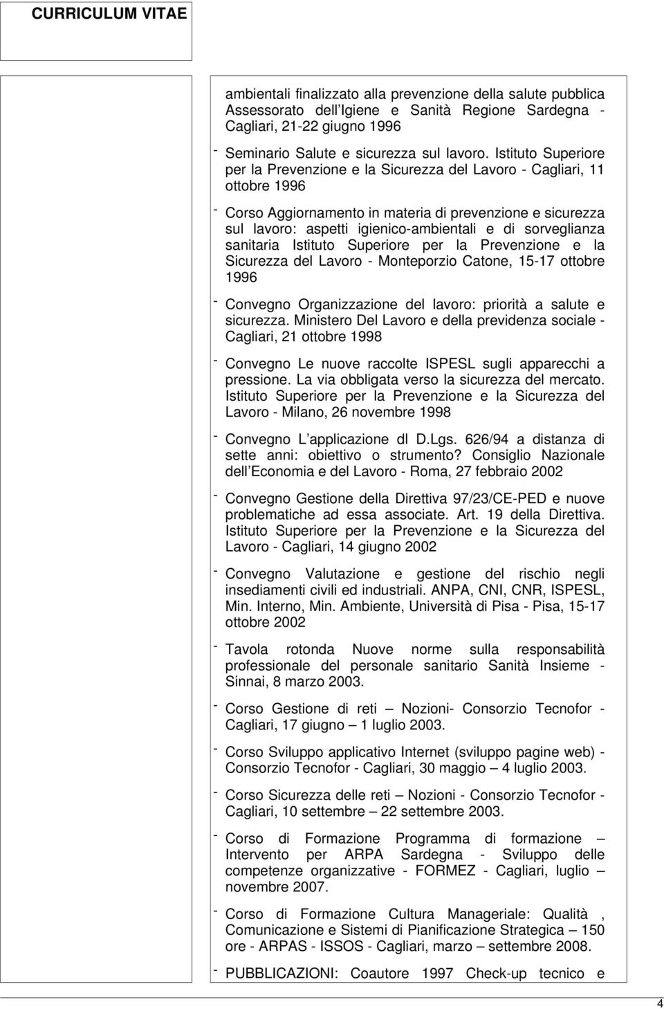 sorveglianza sanitaria Istituto Superiore per la Prevenzione e la Sicurezza del Lavoro - Monteporzio Catone, 15-17 ottobre 1996 - Convegno Organizzazione del lavoro: priorità a salute e sicurezza.