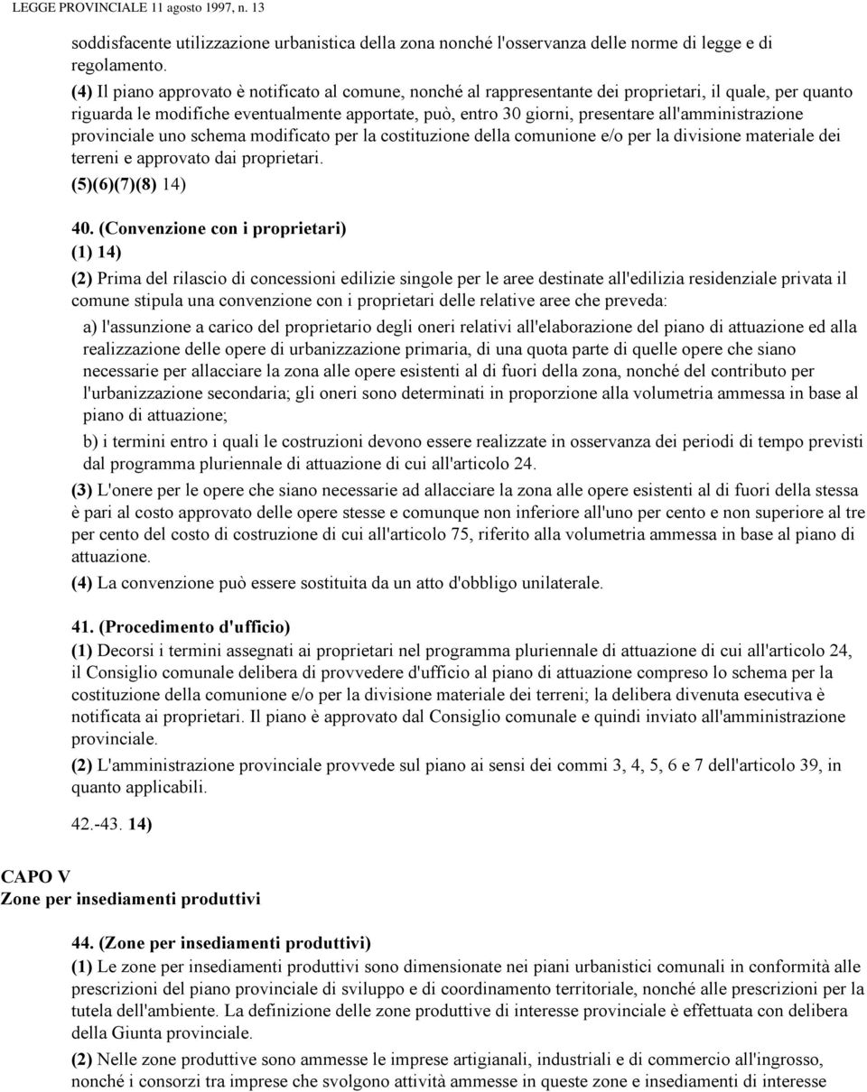 all'amministrazione provinciale uno schema modificato per la costituzione della comunione e/o per la divisione materiale dei terreni e approvato dai proprietari. (5)(6)(7)(8) 14) 40.