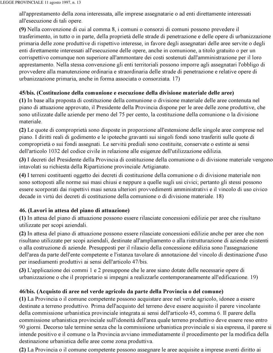 urbanizzazione primaria delle zone produttive di rispettivo interesse, in favore degli assegnatari delle aree servite o degli enti direttamente interessati all'esecuzione delle opere, anche in