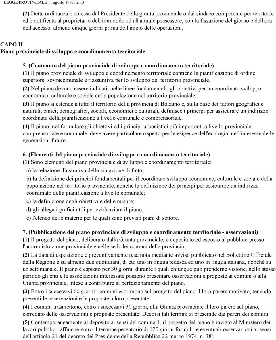 (Contenuto del piano provinciale di sviluppo e coordinamento territoriale) (1) Il piano provinciale di sviluppo e coordinamento territoriale contiene la pianificazione di ordine superiore,