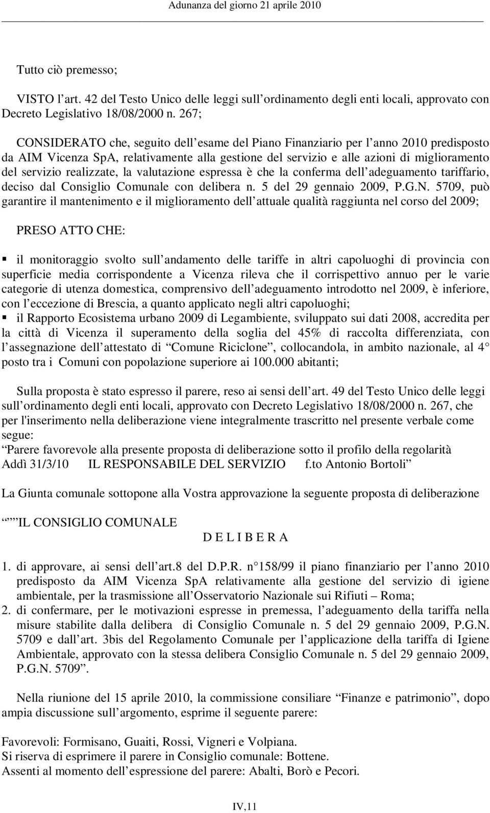 realizzate, la valutazione espressa è che la conferma dell adeguamento tariffario, deciso dal Consiglio Comunale con delibera n. 5 del 29 gennaio 2009, P.G.N.