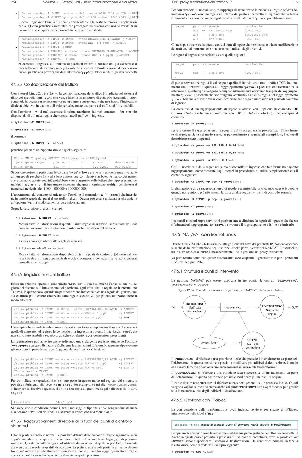 Questo potrebbe essere utile per proteggere un sistema che non si avvale di un firewall o che semplicemente non si fida della rete circostante.