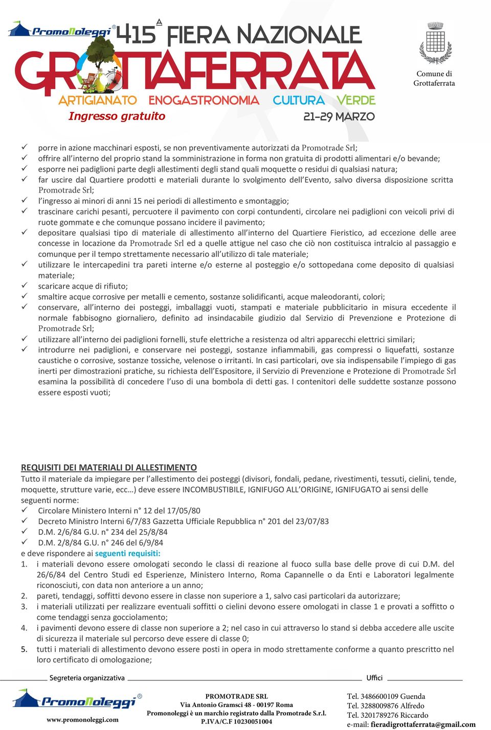 salvo diversa disposizione scritta Promotrade Srl; l ingresso ai minori di anni 15 nei periodi di allestimento e smontaggio; trascinare carichi pesanti, percuotere il pavimento con corpi contundenti,