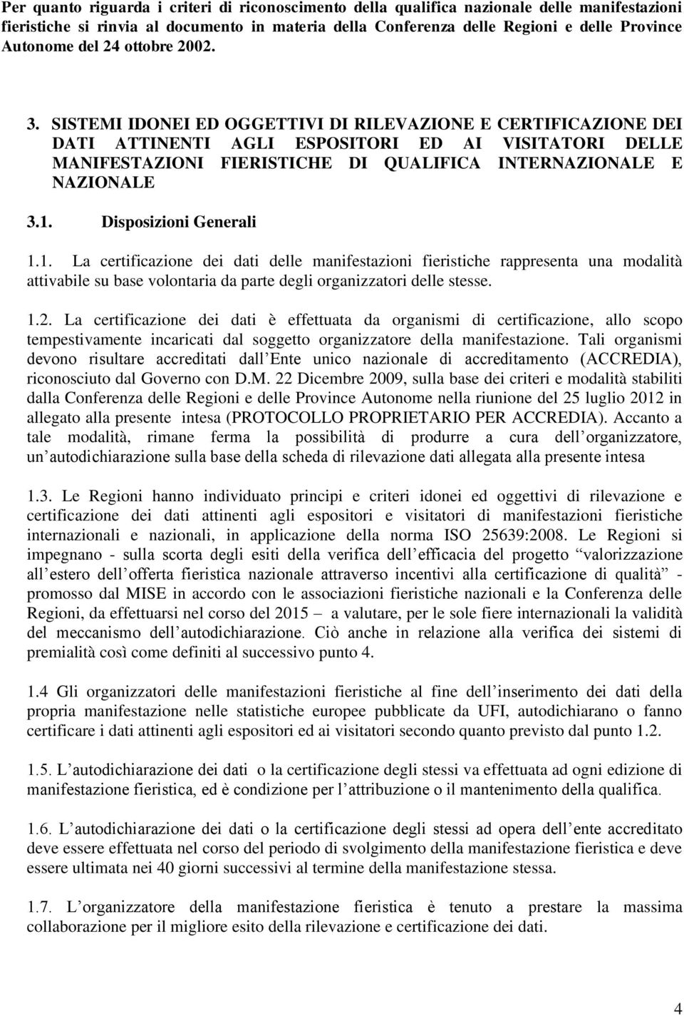 SISTEMI IDONEI ED OGGETTIVI DI RILEVAZIONE E CERTIFICAZIONE DEI DATI ATTINENTI AGLI ESPOSITORI ED AI VISITATORI DELLE MANIFESTAZIONI FIERISTICHE DI QUALIFICA INTERNAZIONALE E NAZIONALE 3.1.