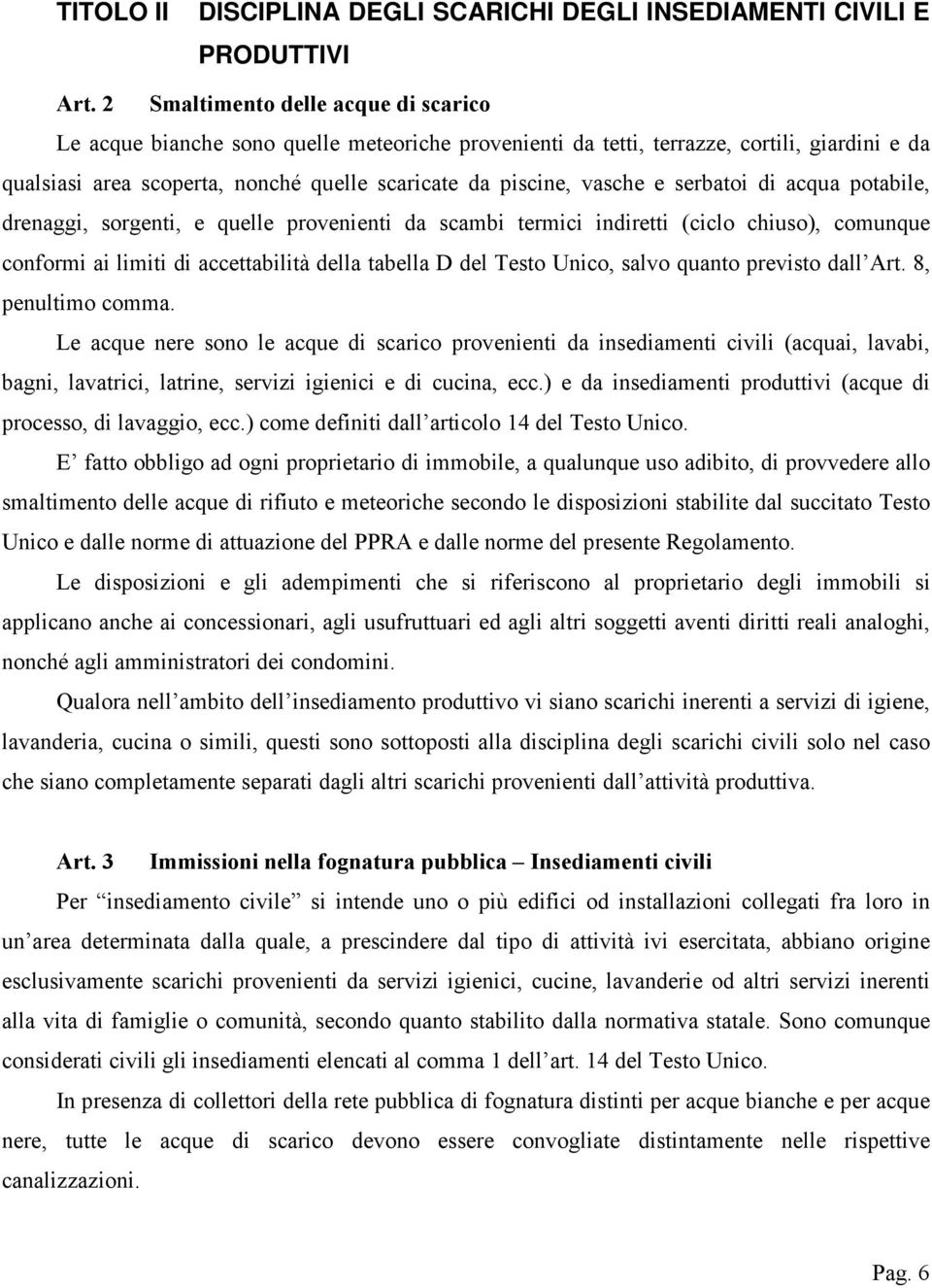 e serbatoi di acqua potabile, drenaggi, sorgenti, e quelle provenienti da scambi termici indiretti (ciclo chiuso), comunque conformi ai limiti di accettabilità della tabella D del Testo Unico, salvo