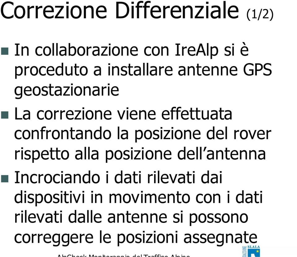 rover rispetto alla posizione dell antenna Incrociando i dati rilevati dai dispositivi