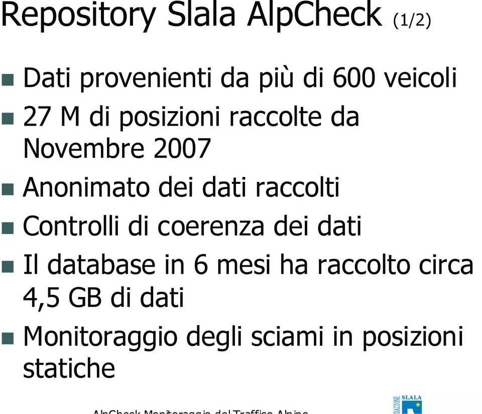 dati raccolti Controlli di coerenza dei dati Il database in 6 mesi