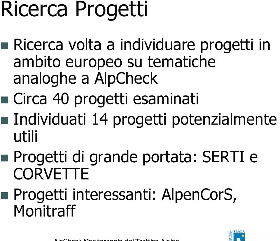 esaminati Individuati 14 progetti potenzialmente utili Progetti di