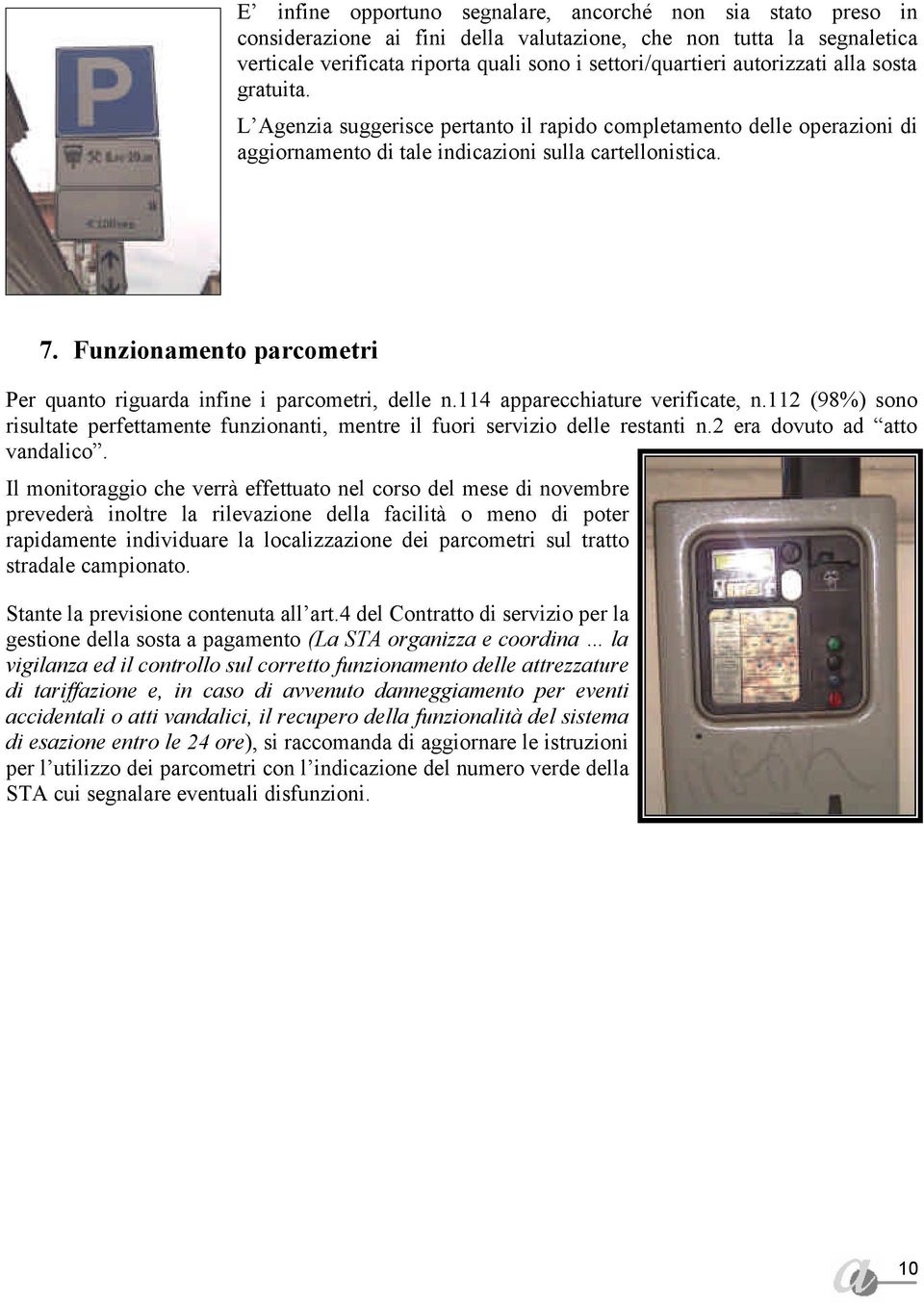 Funzionamento parcometri Per quanto riguarda infine i parcometri, delle n.114 apparecchiature verificate, n.