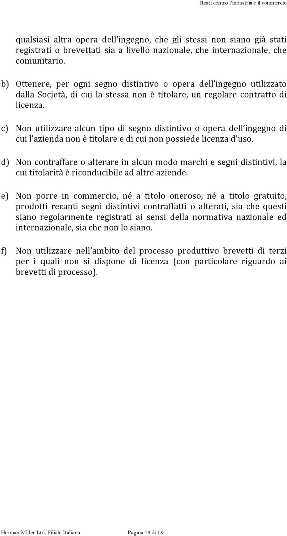 c) Non utilizzare alcun tipo di segno distintivo o opera dell ingegno di cui l azienda non è titolare e di cui non possiede licenza d uso.