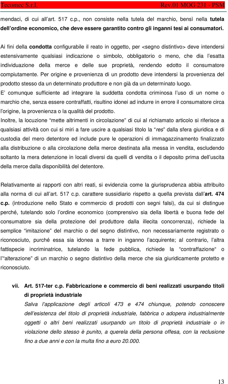 della merce e delle sue proprietà, rendendo edotto il consumatore compiutamente.