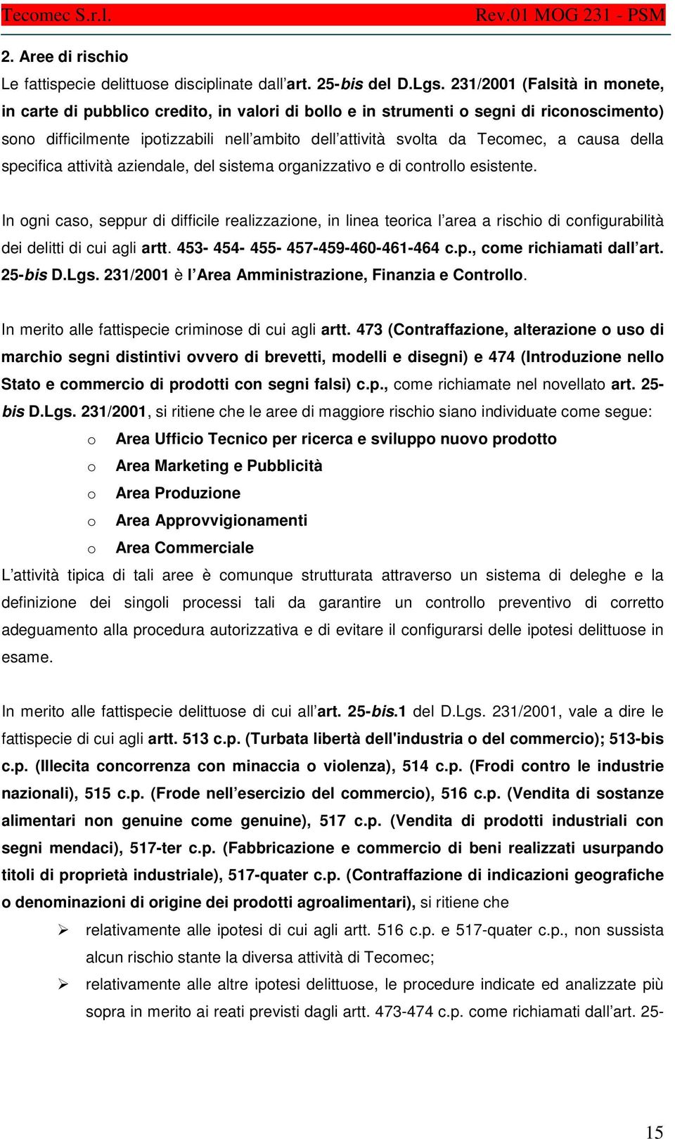 causa della specifica attività aziendale, del sistema organizzativo e di controllo esistente.