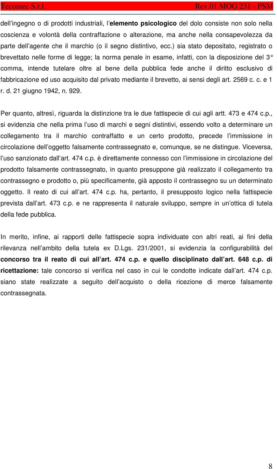 ) sia stato depositato, registrato o brevettato nelle forme di legge; la norma penale in esame, infatti, con la disposizione del 3 comma, intende tutelare oltre al bene della pubblica fede anche il