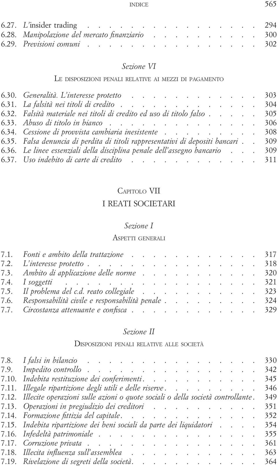 32. Falsità materiale nei titoli di credito ed uso di titolo falso..... 305 6.33. Abuso di titolo in bianco.............. 306 6.34. Cessione di provvista cambiaria inesistente......... 308 6.35.